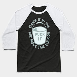 Chuck It In The F@#k It Bucket Baseball T-Shirt